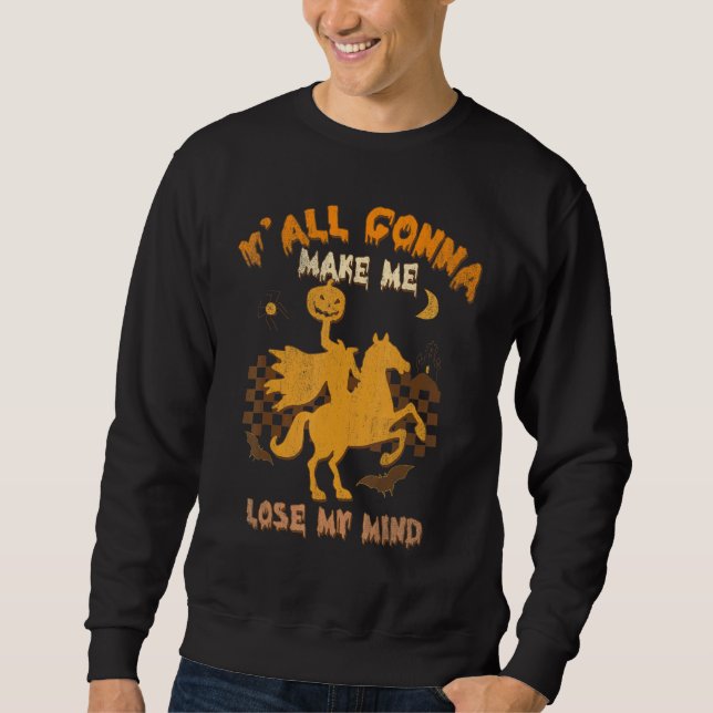 Sweatshirt Y'all Gonna Make Me Lose My Mind Witch Riding Hors (Devant)