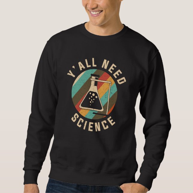 Sweatshirt Y'all need Science Chemistry & Chemical Laboratory (Devant)