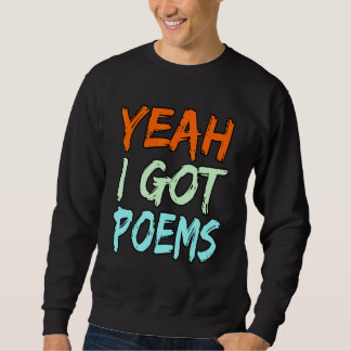 Sweatshirt Yeah I Got Poems Poet Writer Author Poetry   Graph