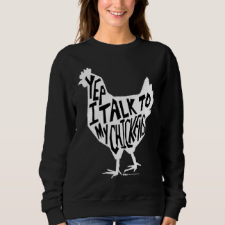 Sweatshirt Yep I Talk To My Chickens Funny Chicken Farmers