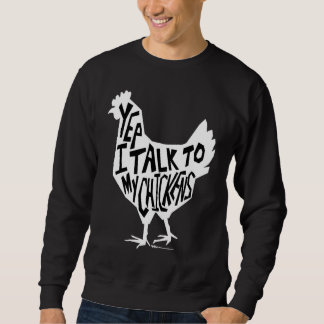 Sweatshirt Yep I Talk To My Chickens Funny Chicken Farmers