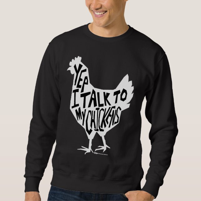 Sweatshirt Yep I Talk To My Chickens Funny Chicken Farmers (Devant)