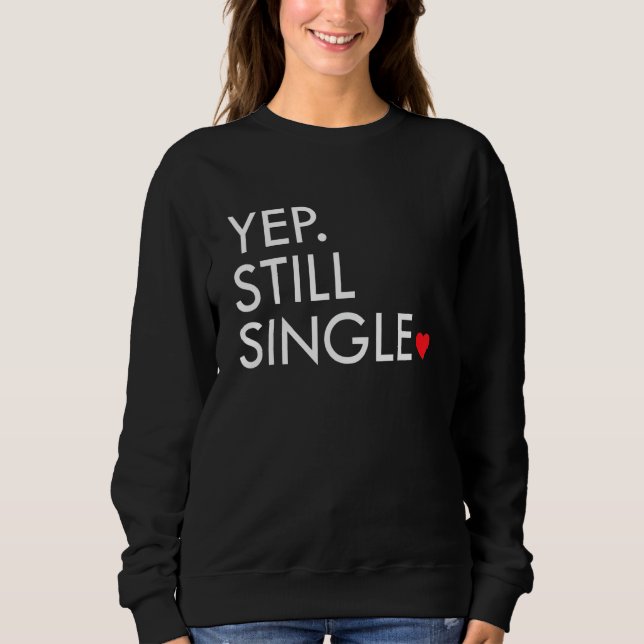 Sweatshirt Yep Still Single Funny Valentine's Day Meme Af Men (Devant)