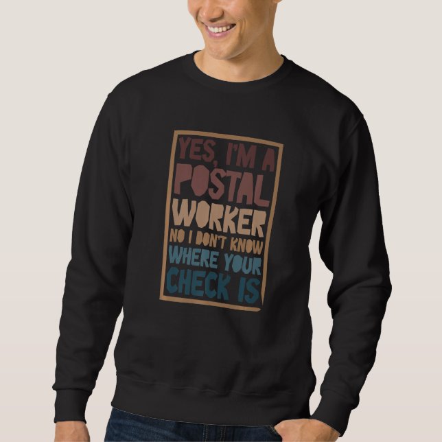 Sweatshirt Yes I Am A Postal Worker No I Don't Know Where You (Devant)