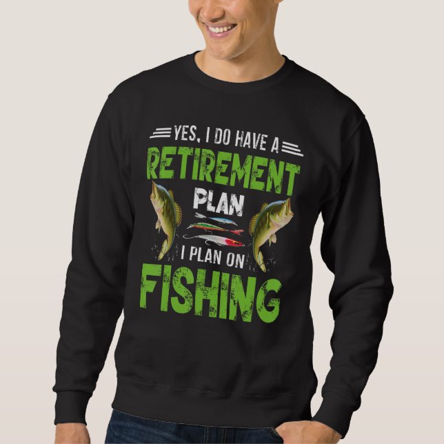 Sweatshirt Yes I Do Have A Retirement Plan I Plan On Fishing (Devant)