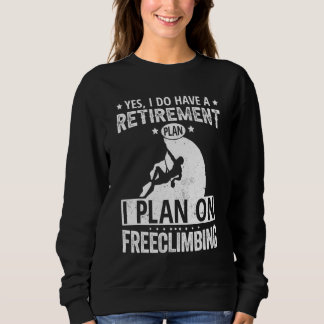 Sweatshirt Yes I Do Have A Retirement Plan I Plan On Freeclim