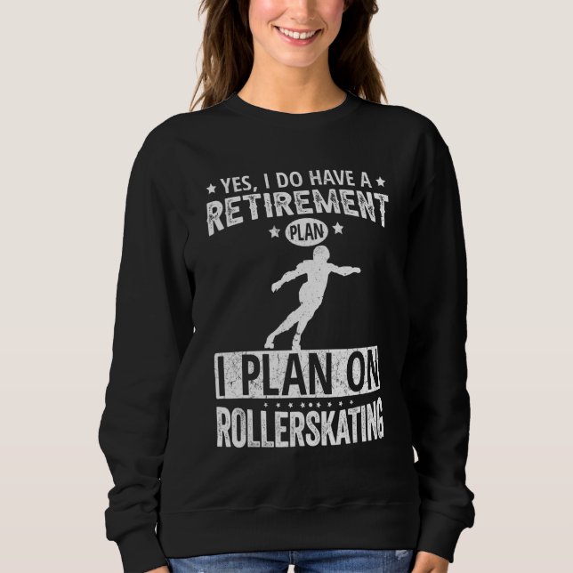 Sweatshirt Yes I Do Have A Retirement Plan I Plan On Rollersk (Devant)