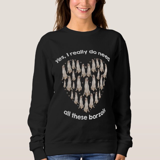 Sweatshirt Yes I Really Do Need All These BORZOIs (Devant)