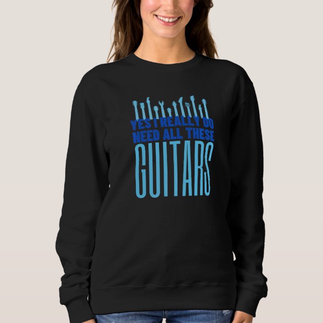 Sweatshirt Yes I Really Do Need All These Guitars   Guitar  1 (Devant)