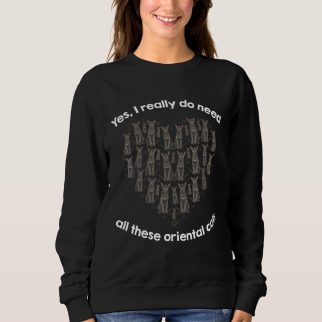 Sweatshirt Yes I Really Do Need All These Oriental Cats (Devant)