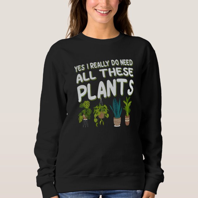 Sweatshirt Yes I Really Do Need All These Plants  1 (Devant)