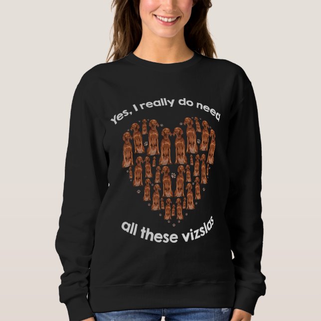Sweatshirt Yes I Really Do Need All These Vizslas (Devant)