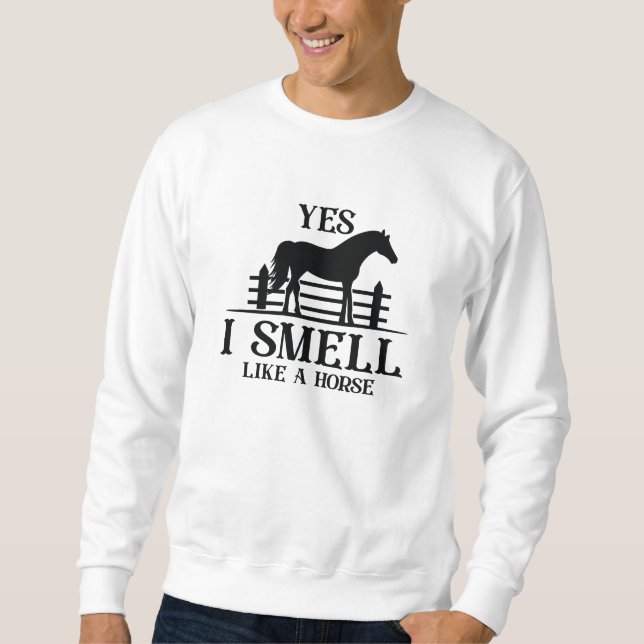 Sweatshirt Yes I Smell Like A Horse (Devant)
