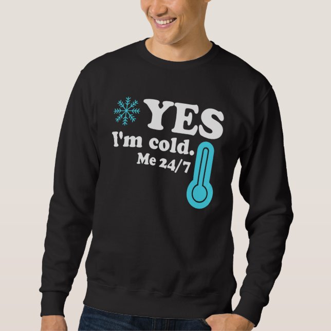 Sweatshirt Yes I'm Cold Me 24 7  Quote Sarcastic (Devant)