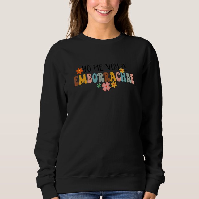 Sweatshirt Yo Me Voy A Emborrachar Spanish Bridesmaid Bachelo (Devant)