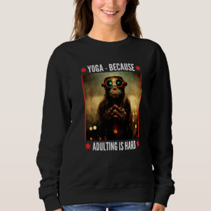 Sweatshirt yoga parce que devenir adulte est dur Serene monke