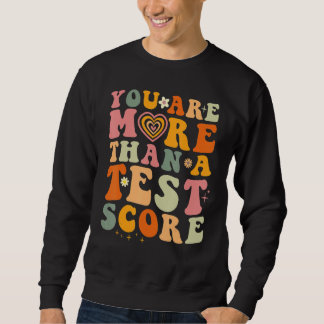 Sweatshirt You Are More Than A Test Score Teacher Testing Tes