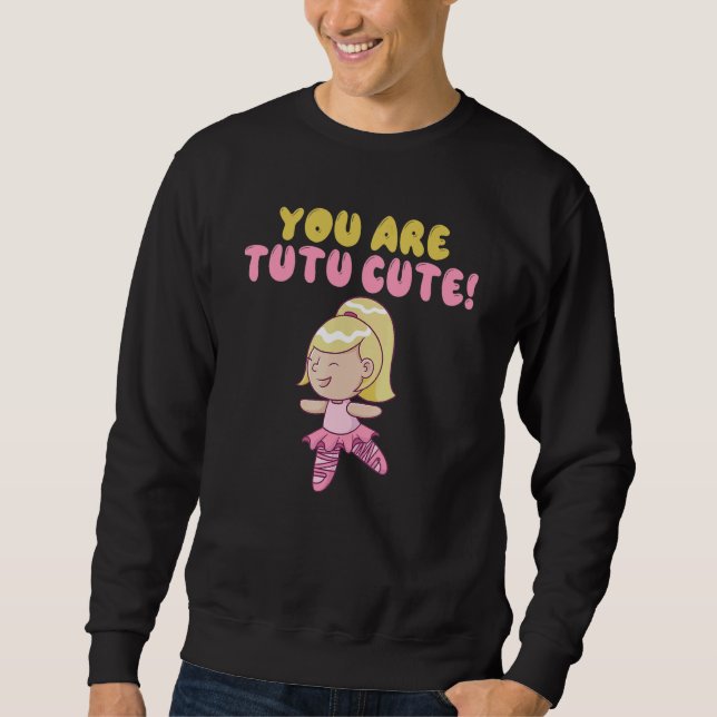 Sweatshirt You are tutu cute Dancing Ballet (Devant)
