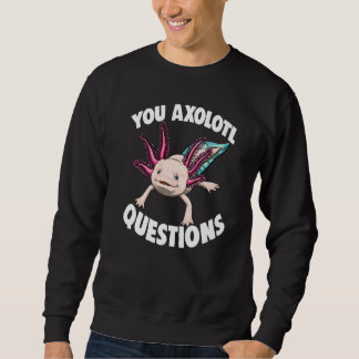 Sweatshirt You Axolotl Questions Women Mexican Fish