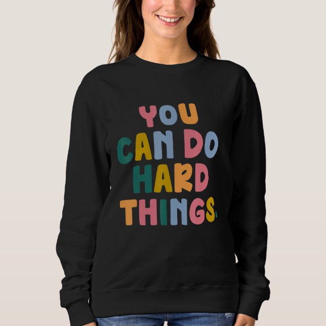 Sweatshirt You Can Do Hard Things (Devant)