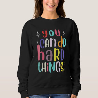 Sweatshirt You Can Do Hard Things Teacher Back To School