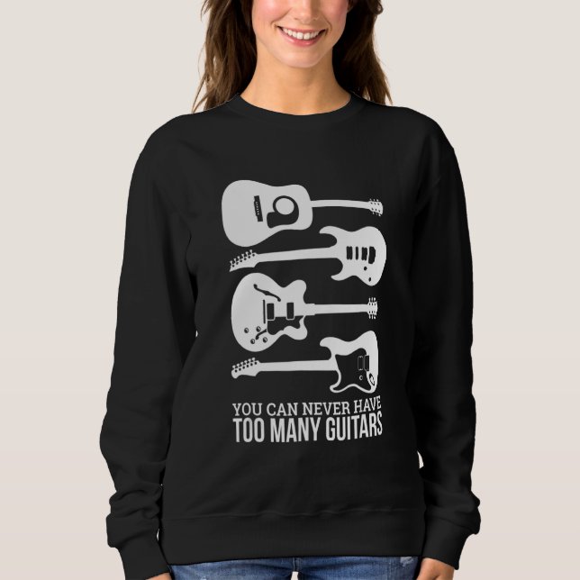 Sweatshirt You Can Never Have Too Many Guitars (Devant)