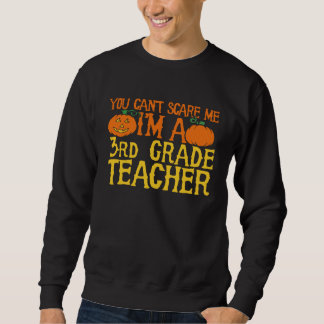 Sweatshirt You can t scare me I m a 3rd grade teacher