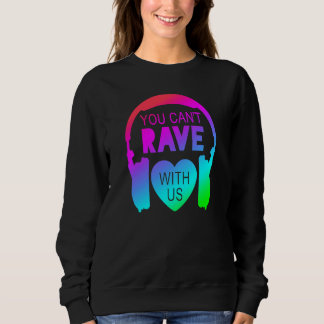 Sweatshirt You Can't Rave With Us Festival Fashion