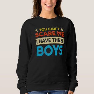 Sweatshirt You Can't Scare Me I Have Three Boys Mom