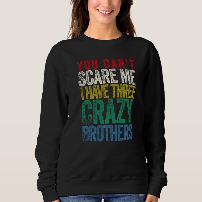 Sweatshirt You Can't Scare Me I Have Three Brothers (Devant)