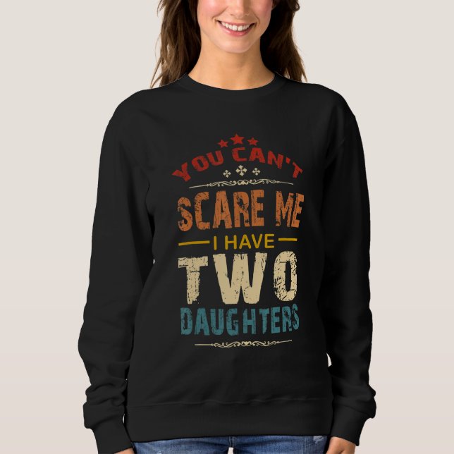 Sweatshirt You Can't Scare Me I Have Two Daughters Retro Funn (Devant)