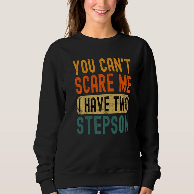 Sweatshirt You Can't Scare Me I Have Two Stepson Funny Dad Pr (Devant)