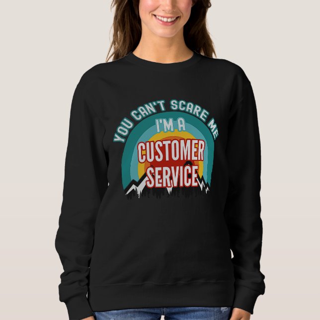 Sweatshirt You Can't Scare Me I'm A Customer Service Represen (Devant)