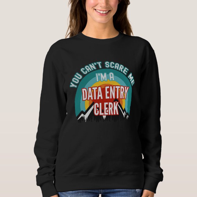 Sweatshirt You Can't Scare Me I'm A Data Entry Clerk (Devant)
