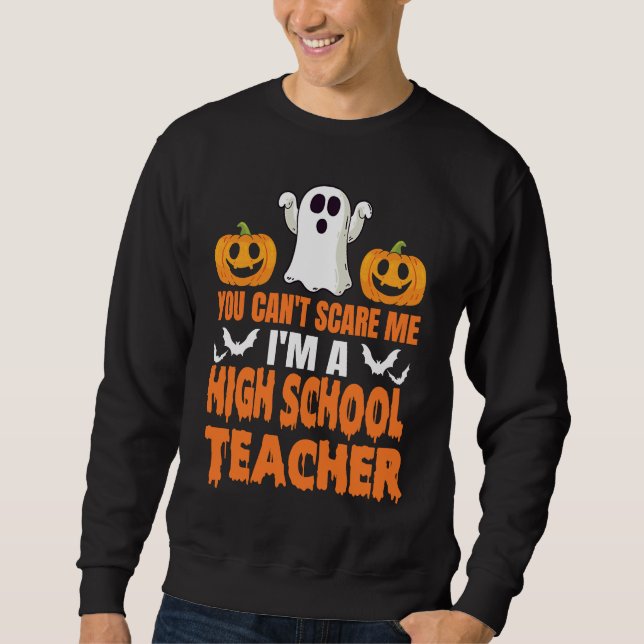 Sweatshirt You Can't Scare Me I'm A High School Teacher Hallo (Devant)