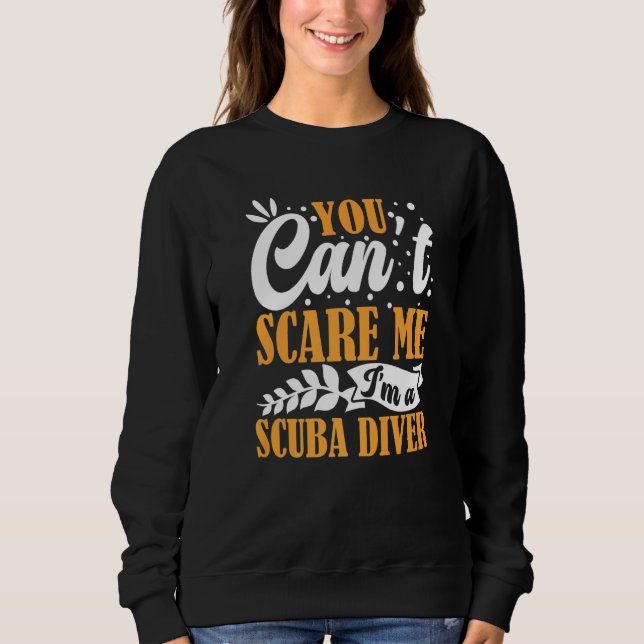 Sweatshirt You Can't Scare Me I'm A Scuba Diver Open Water De (Devant)