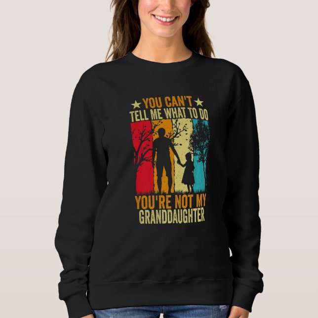 Sweatshirt You Can't Tell Me What To Do You're Not My Grandda (Devant)