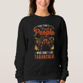 Sweatshirt You Can't Trust People Who Don't Like Tarantulas  