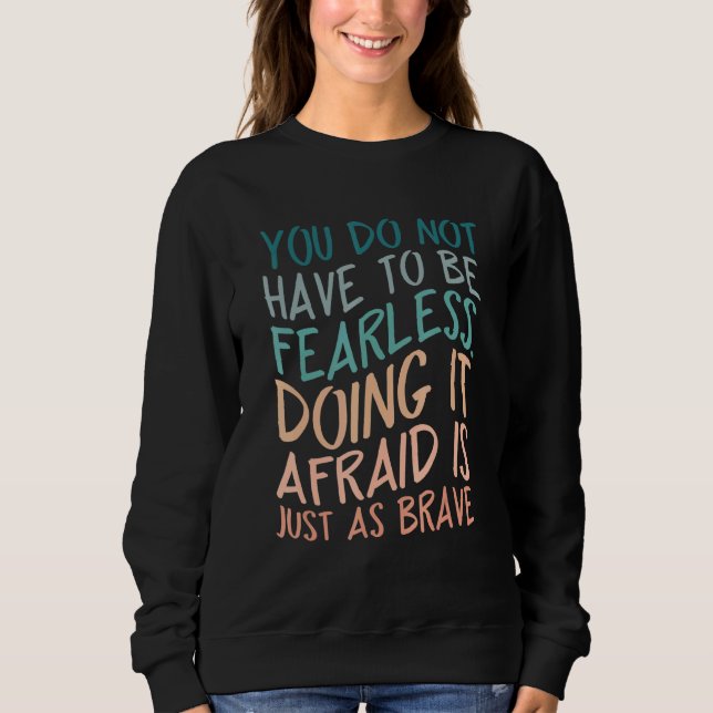 Sweatshirt You do not have to be fearless Quote (Devant)
