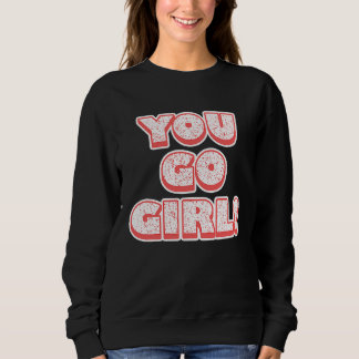 Sweatshirt You Go Girl! Feminism Women's Equalisation