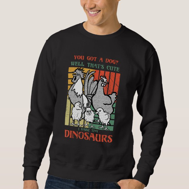 Sweatshirt You got a dog Well that's cute I raise tiny dinosa (Devant)
