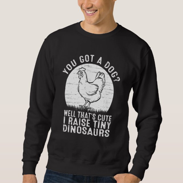 Sweatshirt You got a dog Well that's cute I raise tiny dinosa (Devant)