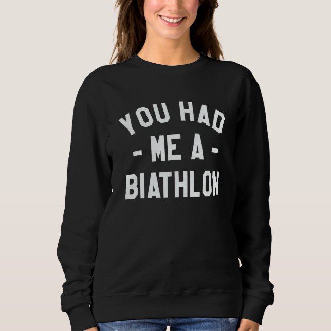 Sweatshirt You Had Me A Biathlon Biathlete (Devant)
