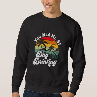 Sweatshirt You Had Me At Day Drinking Retro Beach Summer