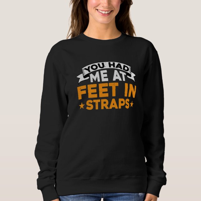 Sweatshirt You Had Me At Feet In Straps          (Devant)