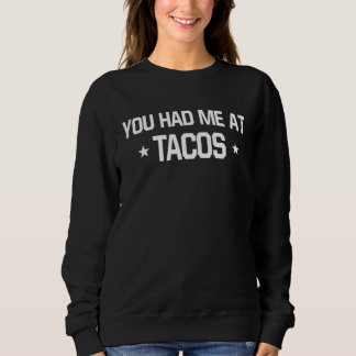Sweatshirt You Had Me At Tacos  Mexican Food   1
