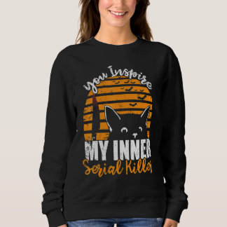 Sweatshirt You Inspire My Inner Serial Killer  Halloween Cat