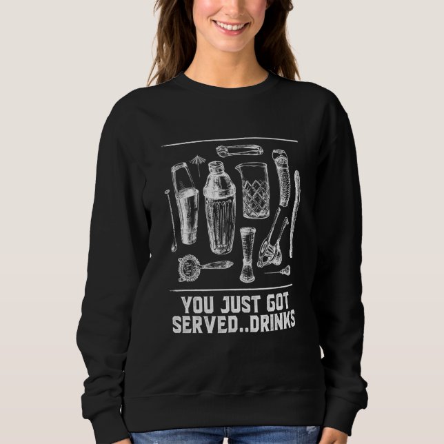 Sweatshirt You Just Got Served Drinks Bartender Humor Bartend (Devant)