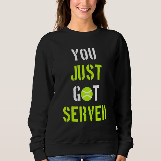 Sweatshirt You Just Got Served Tennis player (Devant)
