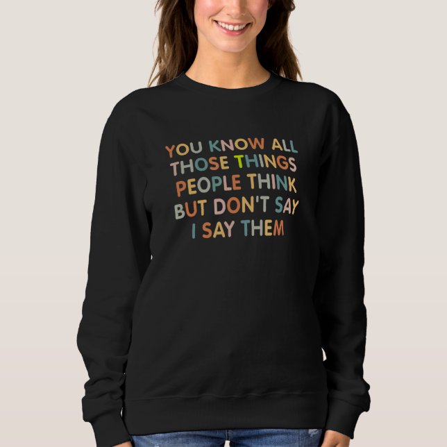 Sweatshirt You Know All Those Things People Think But Don't S (Devant)